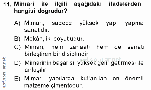 11. soru: Mimari ile ilgili aşağıdaki ifadelerden hangisi doğrudur? A) Mimari, sadece yüksek yapı yapma sanatıdır. B) Mekân, ik…