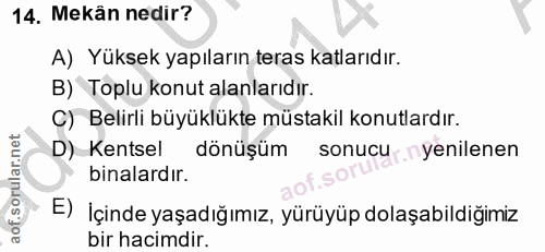 14. soru: Mekan nedir? A) Yüksek yapıların teras katlarıdır. B) Toplu konut alanlarıdır. C) Belirli büyüklükte müstakil konutla…