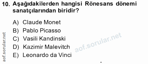 10. soru: Aşağıdakilerden hangisi Rönesans dönemi sanatçılarından biridir? A) Claude Monet B) Pablo Picasso C) Vasili Kandinski…