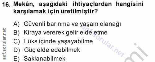 16. soru: Mekân, aşağıdaki ihtiyaçlardan hangisini karşılamak için üretilmiştir? A) Güvenli barınma ve yaşam olanağı B) Kiraya…
