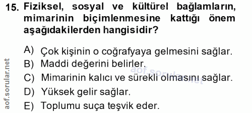 15. soru: Fiziksel, sosyal ve kültürel bağlamların, mimarinin biçimlenmesine kattığı önem aşağıdakilerden hangisidir? A) Çok ki…