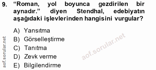 9. soru: "Roman, yol boyunca gezdirilen bir aynadır." diyen Stendhal, edebiyatın aşağıdaki işlevlerinden hangisini vurgular? A…