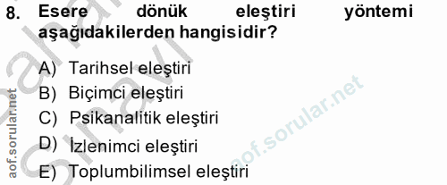8. soru: Esere dönük eleştiri yöntemi aşağıdakilerden hangisidir? A) Tarihsel eleştiri B) Biçimci eleştiri f. C) Psikanalitik…