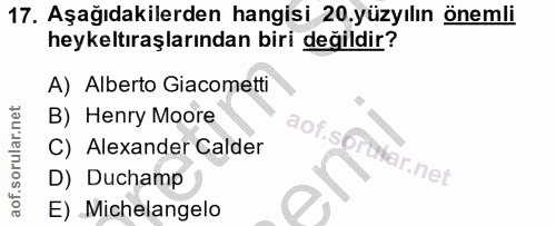 17. soru: Aşağıdakilerden hangisi 20.yüzyılın önemli heykeltıraşlarından biri değildir? A) Alberto Giacometti B) Henry Moore C)…