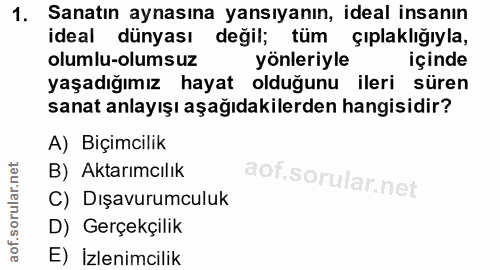 1. soru: Sanatın aynasına yansıyanın, ideal insanın ideal dünyası değil; tüm çıplaklığıyla, olumlu-olumsuz yönleriyle içinde y…