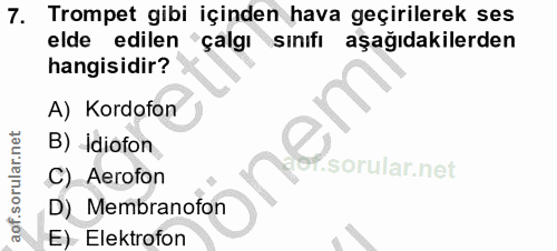 7. soru: Trompet gibi içinden hava geçirilerek ses elde edilen çalgı sınıfı aşağıdakilerden hangisidir? A) Kordofon B) İdiofon…
