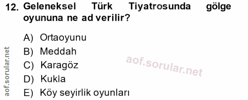 12. soru: Geleneksel Türk Tiyatrosunda gölge oyununa ne ad verilir? A) Ortaoyunu B) Meddah C) Karagöz D) Kukla E) Köy seyirlik…