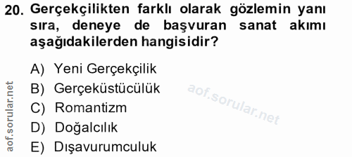 20. soru: Gerçekçilikten farklı olarak gözlemin yanı sıra, deneye de başvuran sanat akımı aşağıdakilerden hangisidir? A) Yeni G…