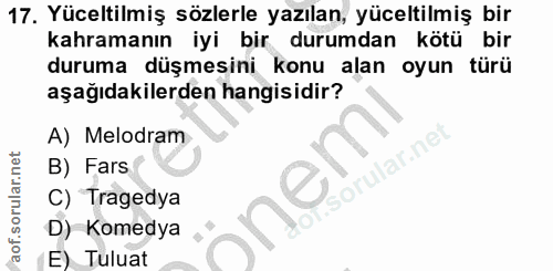 17. soru: Yüceltilmiş sözlerle yazılan, yüceltilmiş bir kahramanın iyi bir durumdan kötü bir duruma düşmesini konu alan oyun tü…