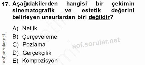 17. soru: Aşağıdakilerden hangisi bir çekimin sinematografik ve estetik değerini belirleyen unsurlardan biri değildir? A) Netli…