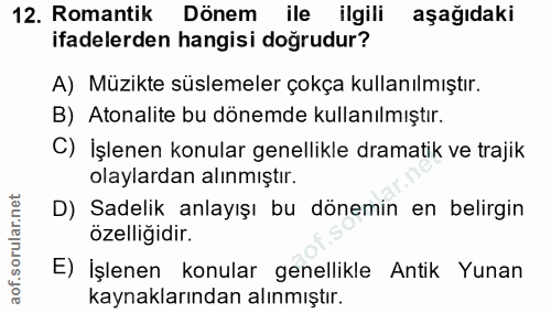 12. soru: Romantik Dönem ile ilgili aşağıdaki ifadelerden hangisi doğrudur? A) Müzikte süslemeler çokça kullanılmıştır. B) Aton…