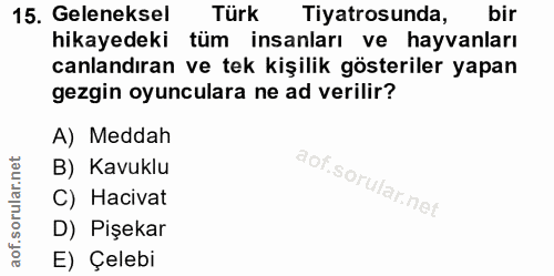 15. soru: Geleneksel Türk Tiyatrosunda, bir hikayedeki tüm insanları ve hayvanları canlandıran ve tek kişilik gösteriler yapan…