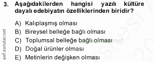 3. soru: Aşağıdakilerden hangisi yazılı kültüre dayalı edebiyatın özelliklerinden biridir? A) Kalıplaşmış olması B) Bireysel b…