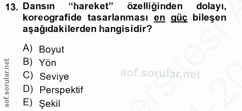 13. soru: Dansın "hareket" özelliğinden dolayı, koreografide tasarlanması en güç bileşen aşağıdakilerden hangisidir? A) Boyut B…