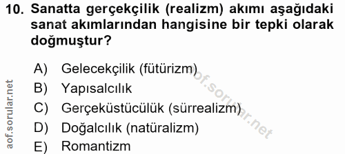 10. soru: Sanatta gerçekçilik (realizm) akımı aşağıdaki sanat akımlarından hangisine bir tepki olarak doğmuştur? A) Gelecekçili…