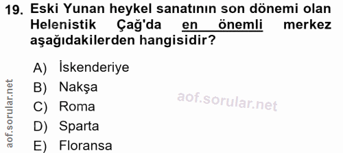 19. soru: Eski Yunan heykel sanatının son dönemi olan Helenistik Çağ'da en önemli merkez aşağıdakilerden hangisidir? A) Iskende…