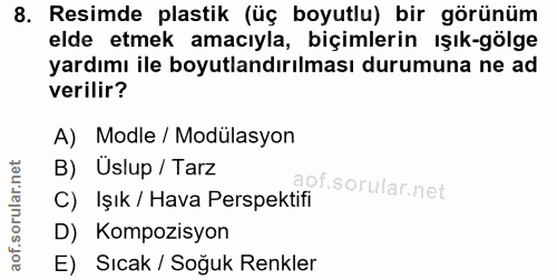 8. soru: Resimde plastik (üç boyutlu) bir görünüm elde etmek amacıyla, biçimlerin ışık-gölge yardımı ile boyutlandırılması dur…