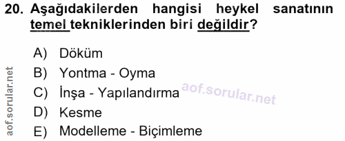 20. soru: Aşağıdakilerden hangisi heykel sanatının temel tekniklerinden biri değildir? A) Döküm B) Yontma - Oyma c) Inșa -Yapıl…