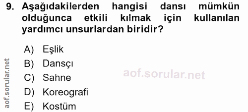 9. soru: Aşağıdakilerden hangisi dansı mümkün olduğunca etkili kılmak için kullanılan yardımcı unsurlardan biridir? A) Eşlik B…