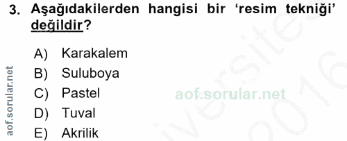 3. soru: Aşağıdakilerden hangisi bir 'resim tekniği' değildir? A) Karakalem B) Suluboya C) Pastel D) Tuval E) Akrilik