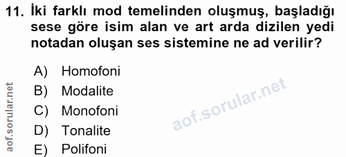 11. soru: Iki farklı mod temelinden oluşmuş, başladığı sese göre isim alan ve art arda dizilen yedi notadan oluşan ses sistemin…