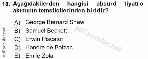18. soru: Aşağıdakilerden hangisi absurd tiyatro akımının temsilcilerinden biridir? A) George Bernard Shaw B) Samuel Beckett C)…