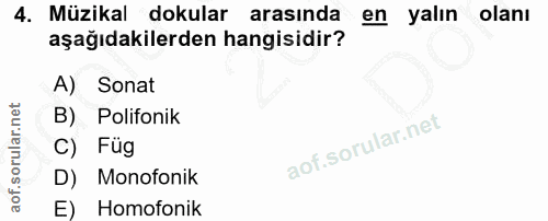 4. soru: Müzikal dokular arasında en yalın olanı aşağıdakilerden hangisidir? A) Sonat B) Polifonik C) Füg D) Monofonik E) Homo…