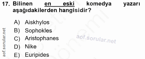 17. soru: Bilinen en eski komedya yazarı aşağıdakilerden hangisidir? A) Aiskhylos B) Sophokles C) Aristophanes D) Nike E) Eurip…