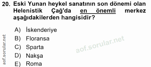 20. soru: Eski Yunan heykel sanatının son dönemi olan Helenistik Çağ'da en önemli merkez aşağıdakilerden hangisidir? A) Iskende…