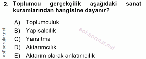 2. soru: Toplumcu gerçekçilik aşağıdaki sanat kuramlarından hangisine dayanır? A) Toplumculuk B) Yapısalcılık C) Yansıtma D) A…