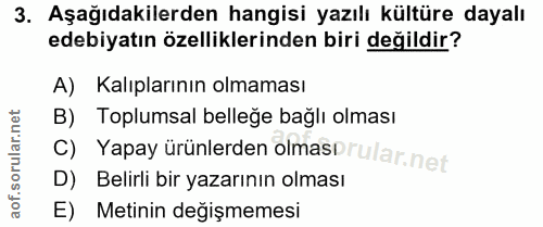 3. soru: Aşağıdakilerden hangisi yazılı kültüre dayalı edebiyatın özelliklerinden biri değildir? A) Kalıplarının olmaması B) T…