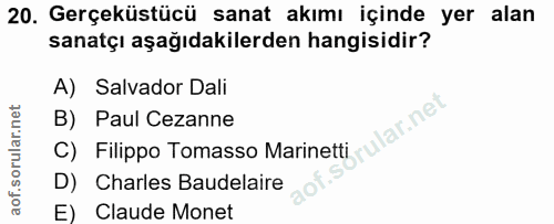 20. soru: Gerçeküstücü sanat akımı içinde yer alan sanatçı aşağıdakilerden hangisidir? A) Salvador Dali B) Paul Cezanne 'ular.n…