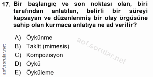 17. soru: Bir başlangıç ve son noktası olan, biri tarafından anlatılan, belirli bir süreyi kapsayan ve düzenlenmiş bir olay örg…