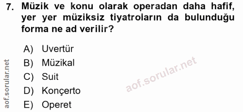 7. soru: Müzik ve konu olarak operadan daha hafif, yer yer müziksiz tiyatroların da bulunduğu forma ne ad verilir? A) Uvertür…