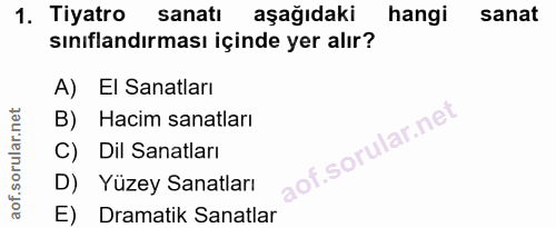 1. soru: Tiyatro sanatı aşağıdaki hangi sanat sınıflandırması içinde yer alır? A) El Sanatları B) Hacim sanatları C) Dil Sanat…