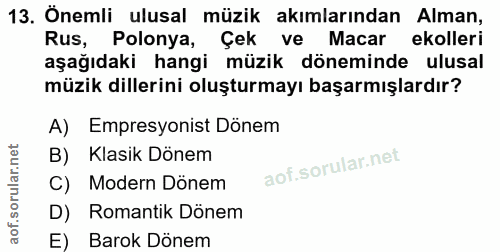 13. soru: Önemli ulusal müzik akımlarından Alman, Rus, Polonya, Çek ve Macar ekolleri aşağıdaki hangi müzik döneminde ulusal mü…