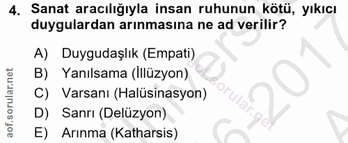 4. soru: Sanat aracılığıyla insan ruhunun kötü, yıkıcı duygulardan arınmasına ne ad verilir? A) Duygudaşlık (Empati) B) Yanıls…