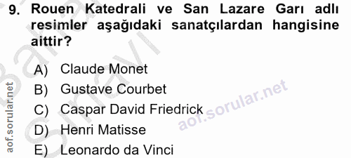 9. soru: Rouen Katedrali ve San Lazare Garı adlı resimler aşağıdaki sanatçılardan hangisine aittir? A) Claude Monet C) Caspar…