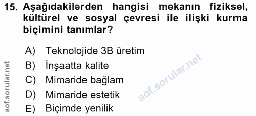 15. soru: Aşağıdakilerden hangisi mekanın fiziksel, kültürel ve sosyal çevresi ile ilişki kurma biçimini tanımlar? A) Teknoloji…