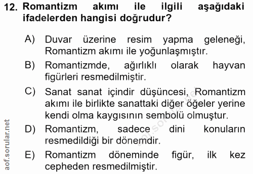 12. soru: Romantizm akımı ile ilgili aşağıdaki ifadelerden hangisi doğrudur? A) Duvar üzerine resim yapma geleneği, Romantizm a…