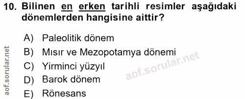 10. soru: Bilinen en erken tarihli resimler aşağıdaki dönemlerden hangisine aittir? A) Paleolitik dönem B) Mısir ve Mezopotamya…