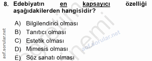 8. soru: Edebiyatın en kapsayıcı özelliği aşağıdakilerden hangisidir? A) Bilgilendirici olması B) Tanıtıcı olması C) Estetik o…