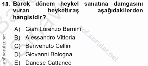 18. soru: Barok dönem heykel sanatına damgasını vuran heykeltıraş aşağıdakilerden hangisidir? A) Gian Lorenzo Bernini o, B) Ale…