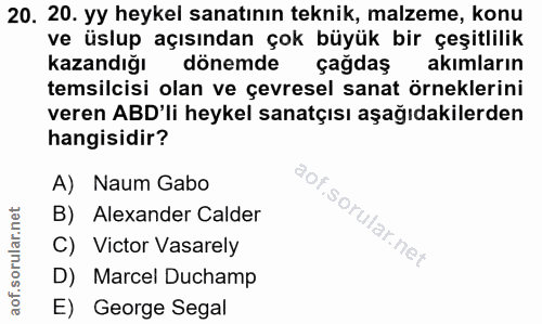 20. soru: 20. yy heykel sanatının teknik, malzeme, konu ve üslup açısından çok büyük bir çeşitlilik kazandığı dönemde çağdaş ak…