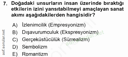 7. soru: Doğadaki unsurların insan üzerinde bıraktığı etkilerin izini yansıtabilmeyi amaçlayan sanat akımı aşağıdakilerden han…