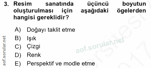 3. soru: Resim sanatında üçüncü boyutun oluşturulması için aşağıdaki ögelerden hangisi gereklidir? A) Doğayı taklit etme B) Iş…