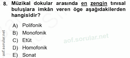8. soru: Müzikal dokular arasında en zengin tınısal buluşlara imkân veren öge aşağıdakilerden hangisidir? A) Polifonik B) Mono…