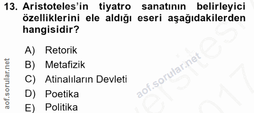 13. soru: Aristoteles'in tiyatro sanatının belirleyici özelliklerini ele aldığı eseri aşağıdakilerden hangisidir? A) Retorik B)…