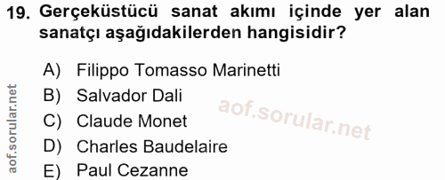 19. soru: Gerçeküstücü sanat akımı içinde yer alan sanatçı aşağıdakilerden hangisidir? A) Filippo Tomasso Marinetti B) Salvador…