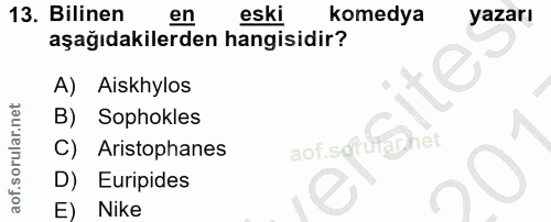 13. soru: Bilinen en eski komedya yazarı aşağıdakilerden hangisidir? A) Aiskhylos Sophokles aof. sorft phet C) Aristophanes D)…